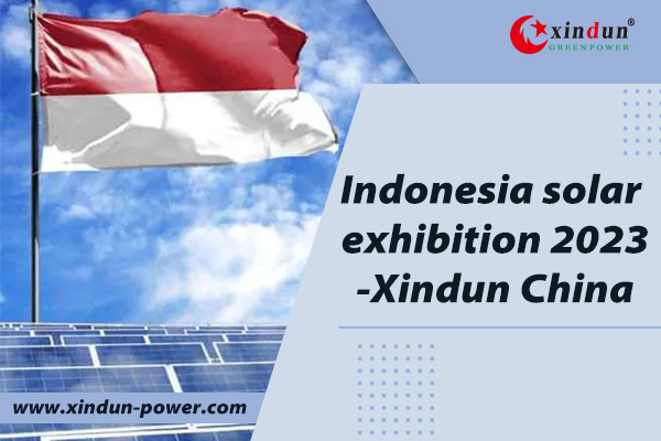 Indonesia solar exhibition 2023-Xindun China