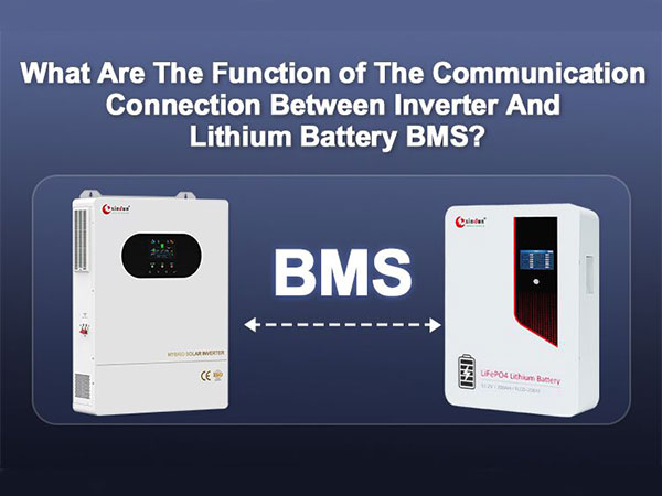 What Are The Function of The Communication Connection Between Inverter And Lithium Battery BMS?