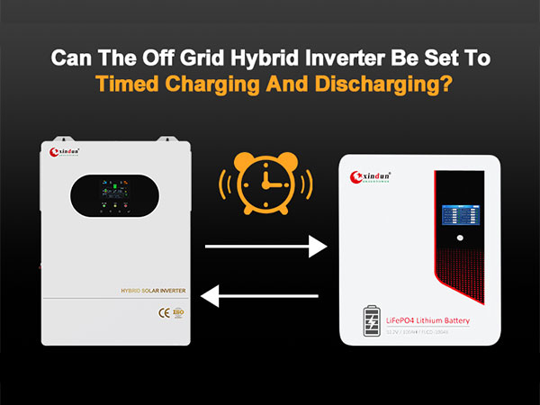Can The Off Grid Hybrid Inverter Be Set To Timed Charging And Discharging?
