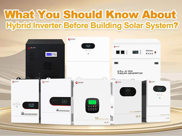 What You Should Know About Hybrid Inverter Before Building Solar System？